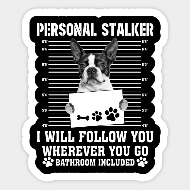 Personal Stalker I_ll Follow You Wherever You Go boston terrier Sticker by Chapmanx